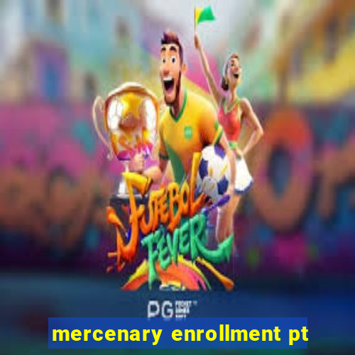 mercenary enrollment pt